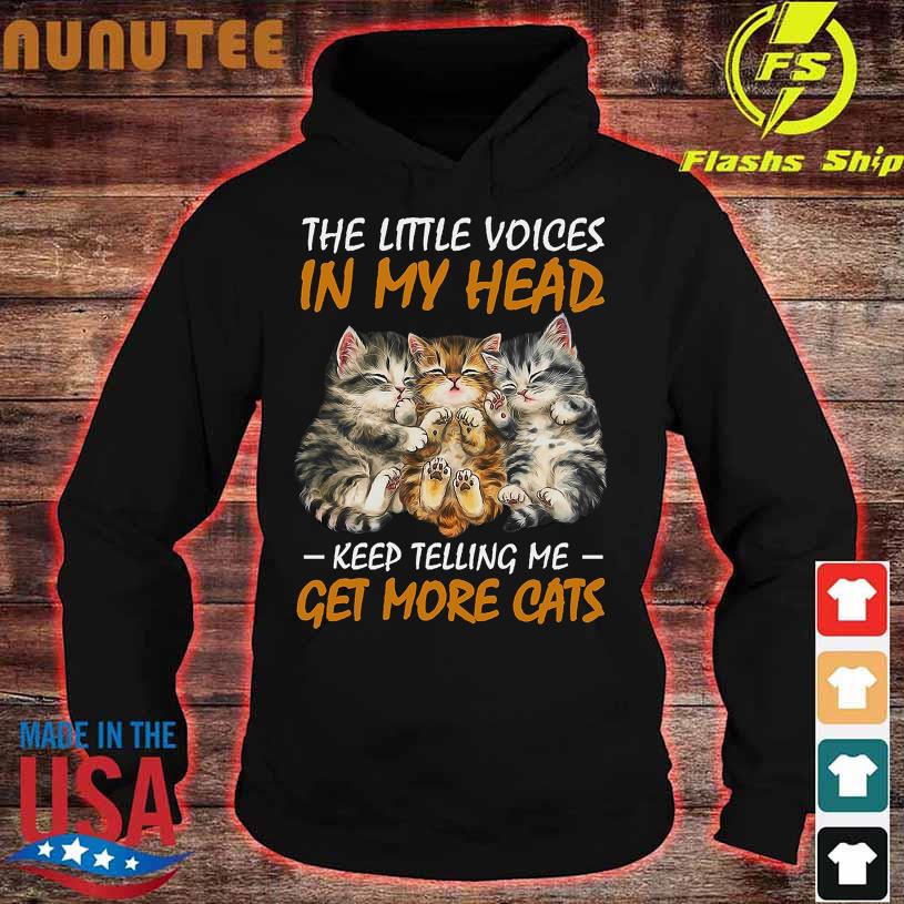 The little voices in my head keep telling me Get more Cats hoodie