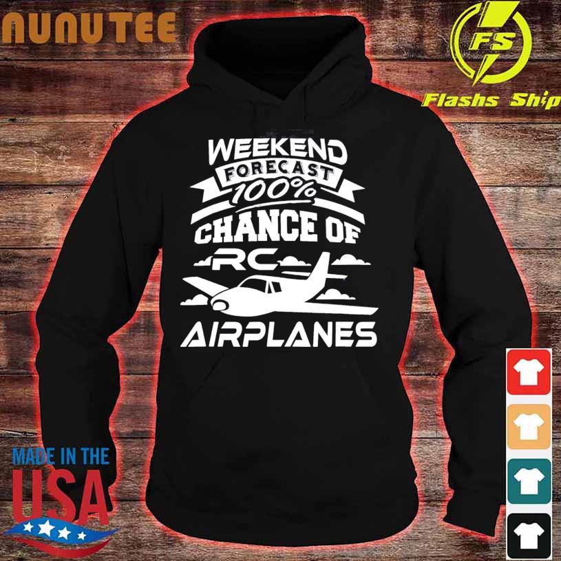 Weekend Forecast 100 Chance Of Rc Airplanes Shirt hoodie