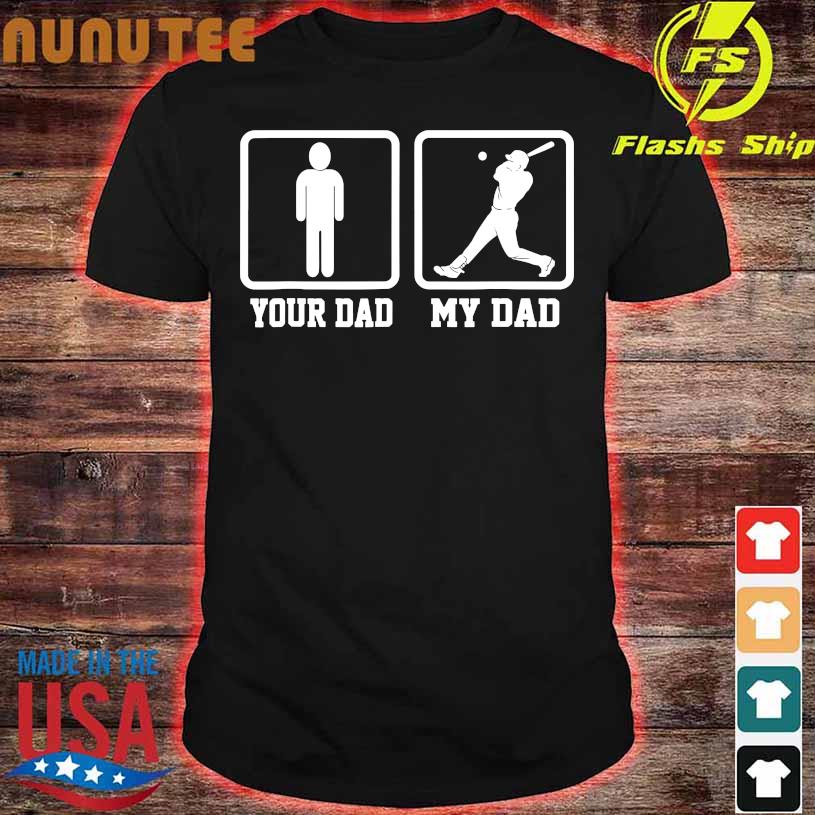 You dad My dad Baseball shirt