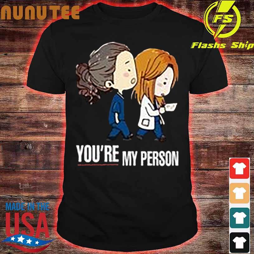 You're my person shirt
