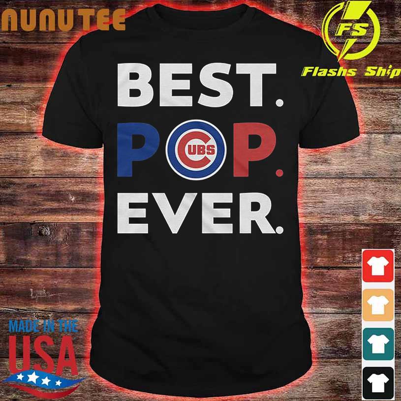 Best POP Ever Shirt Best Chicago Cubs Dad Ever T Shirt, hoodie, sweater,  long sleeve and tank top