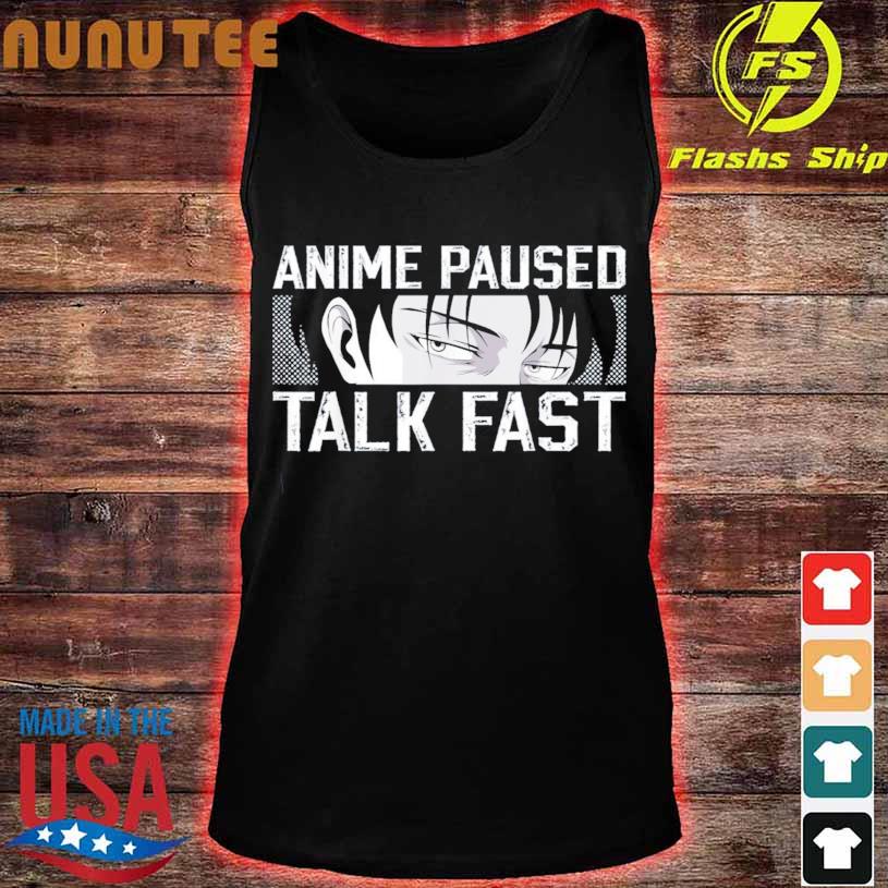 Best Anime merch anime lovers anime paused talk fast shirt, hoodie,  sweater, long sleeve and tank top