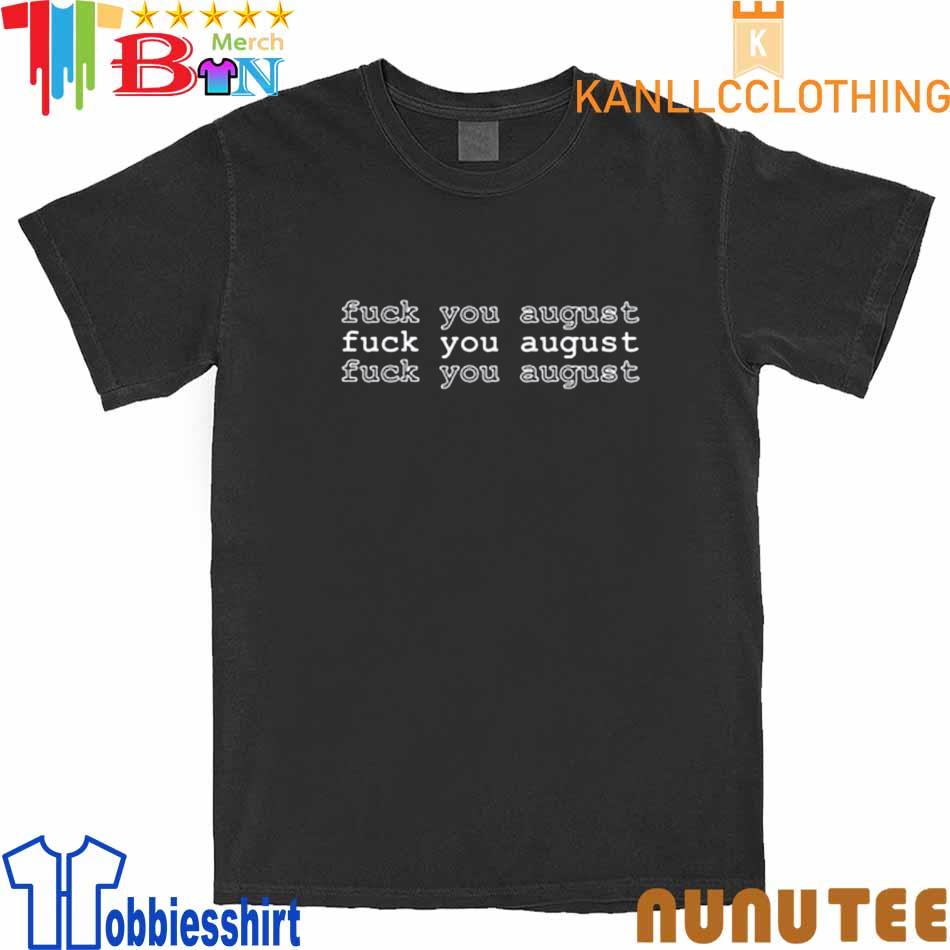 Artsy Minute Store Fuck You August shirt