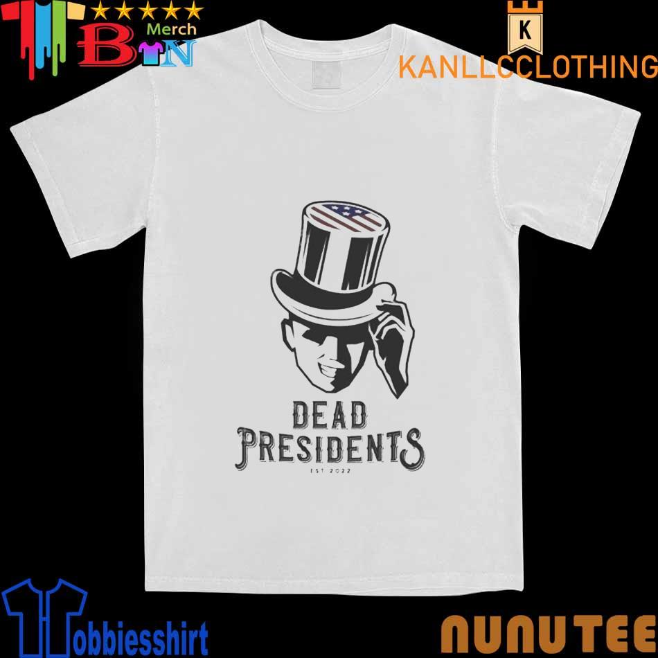 Dead Presidents Est 2022 Shirt