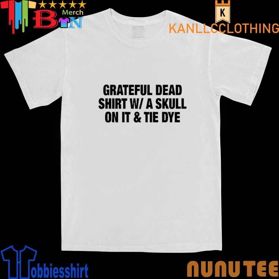 Grateful Dead Shirt W A Skull On It & Tie Dye Shirt