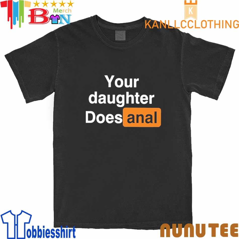 Official ‪Your Daughter Does Anal‬ shirt