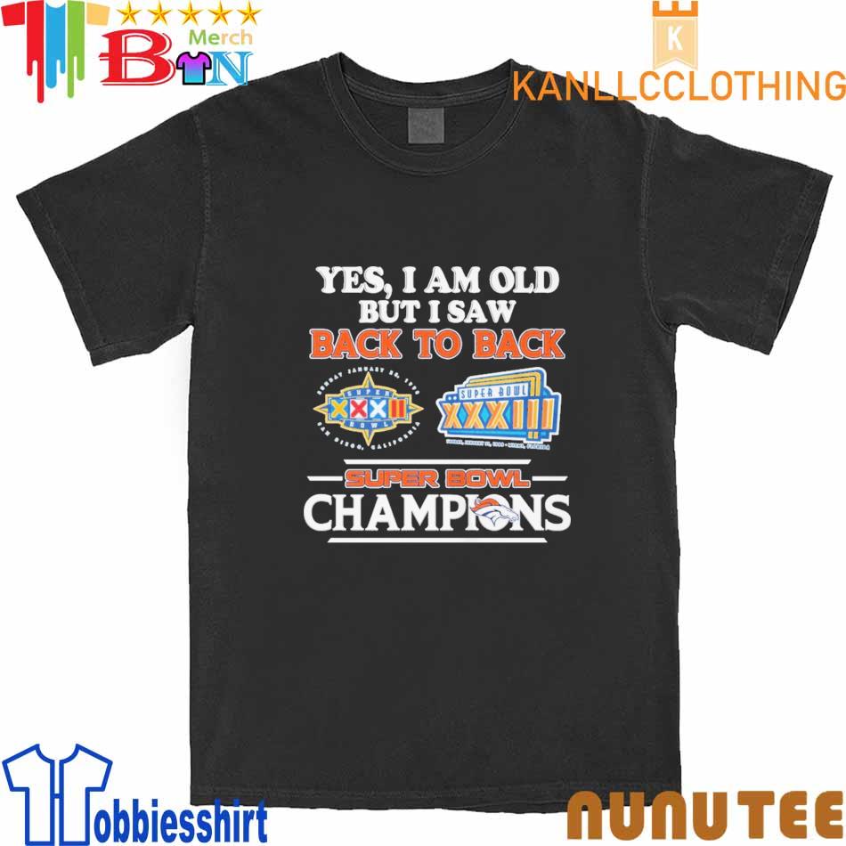 Yes I am old But I saw Back to back Super Bowl Champions shirt