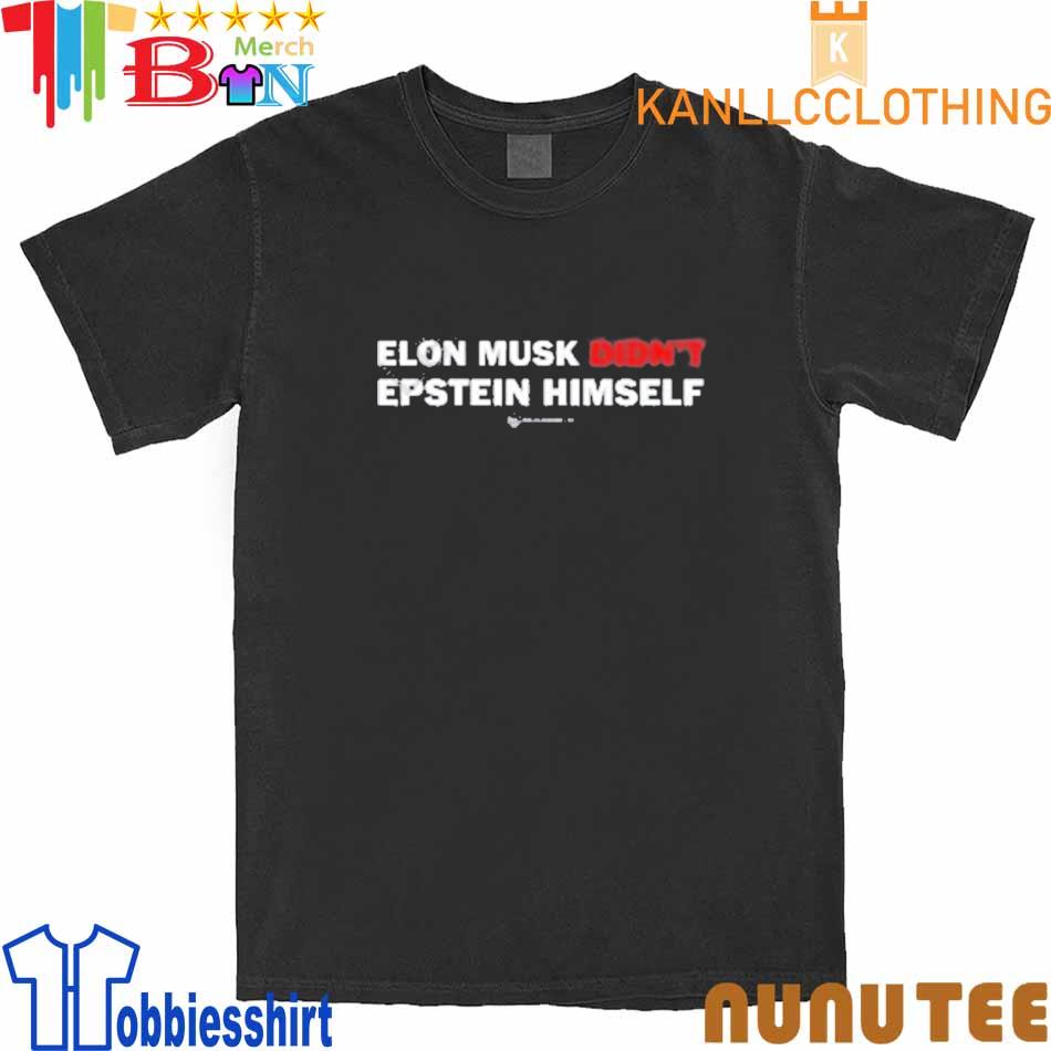 Elon Musk Didn’t Epstein Himself shirt