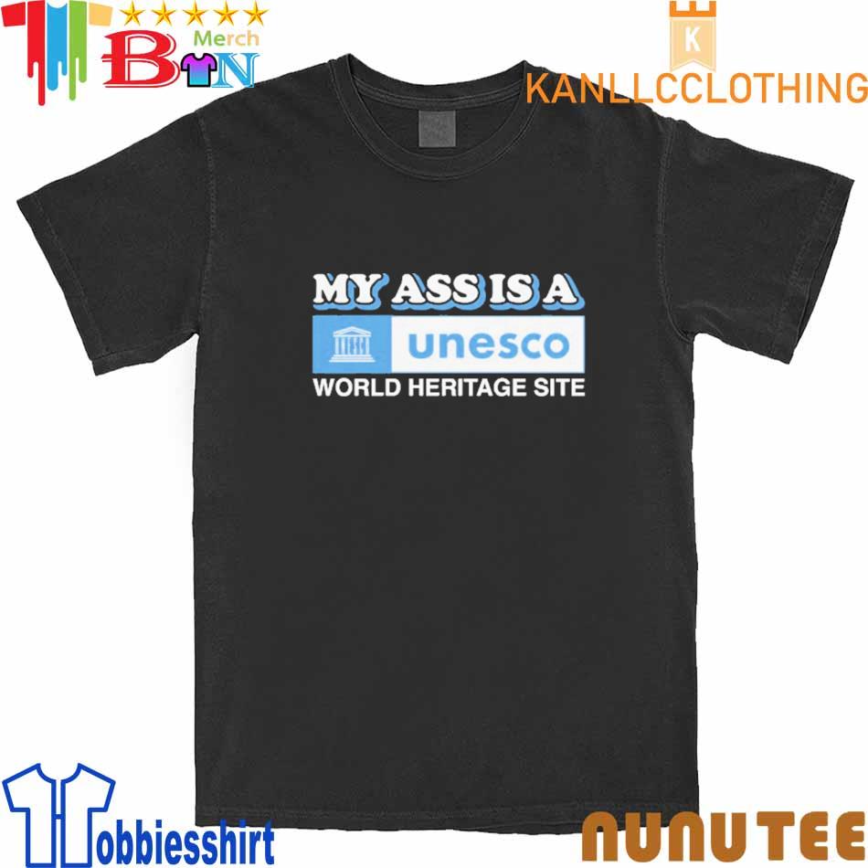 Unesco My Ass Is A World Heritage Site shirt