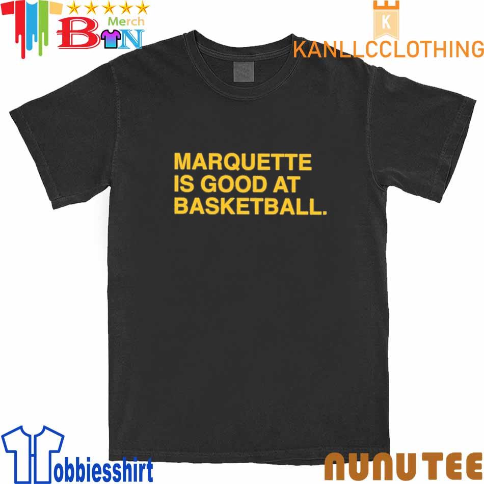 Marquette Is Good At Basketball shirt