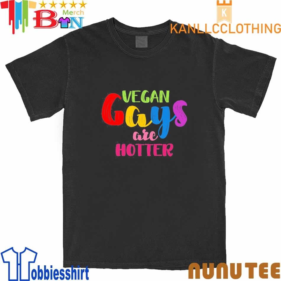 Vegan Gays Are Hotter shirt