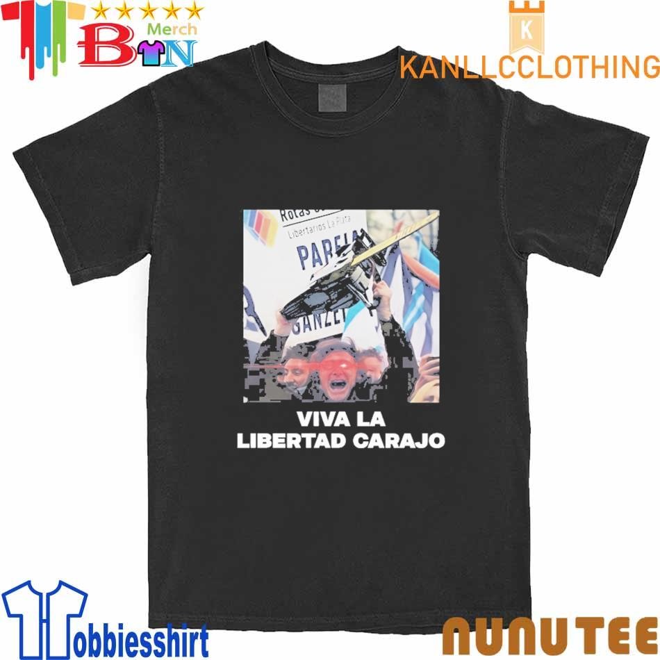 Viva La Libertad Carajo shirt