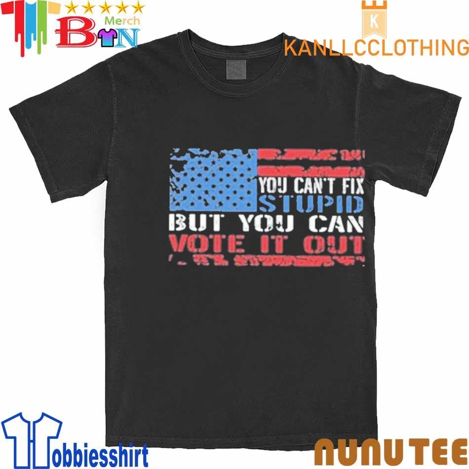 You Can’t Fix But You Can Vote It Out T-Shirt